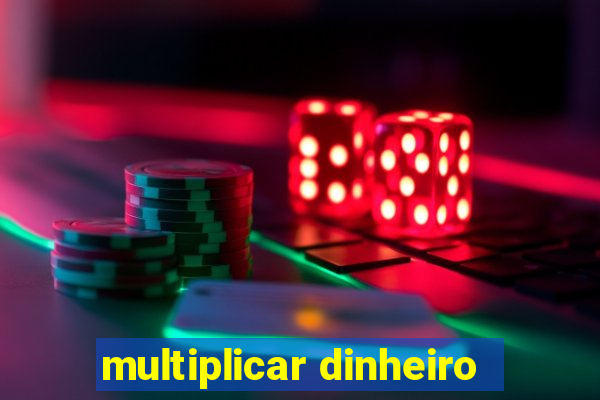 multiplicar dinheiro